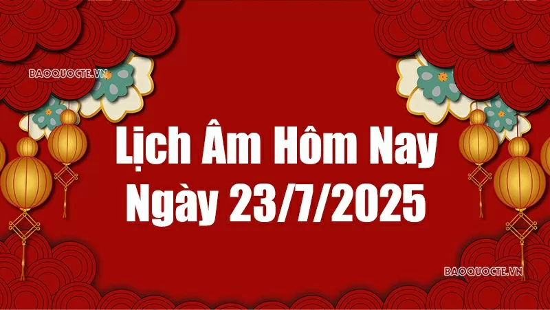 Lịch âm hôm nay 2025: Xem lịch âm 23/7/2025, Lịch vạn niên ngày 23 tháng 7 năm 2025 Lịch âm hôm nay 2025: Xem lịch âm 23/7/2025, Lịch vạn niên ngày 23 tháng 7 năm 2025