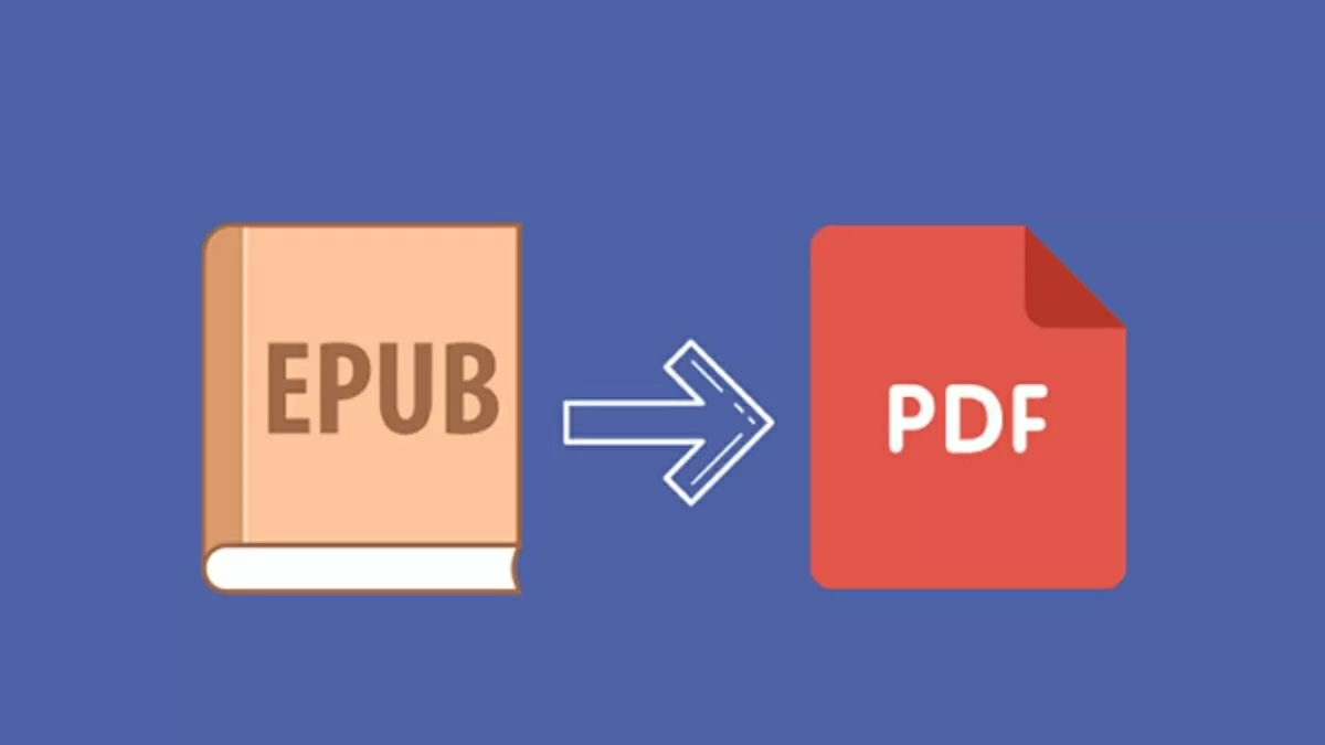 Cách chuyển EPUB sang PDF giữ nguyên định dạng nhanh chóng.