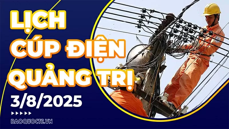 Lịch cúp điện Quảng Trị hôm nay ngày 3/8/2025 Lịch cúp điện Quảng Trị hôm nay ngày 3/8/2025