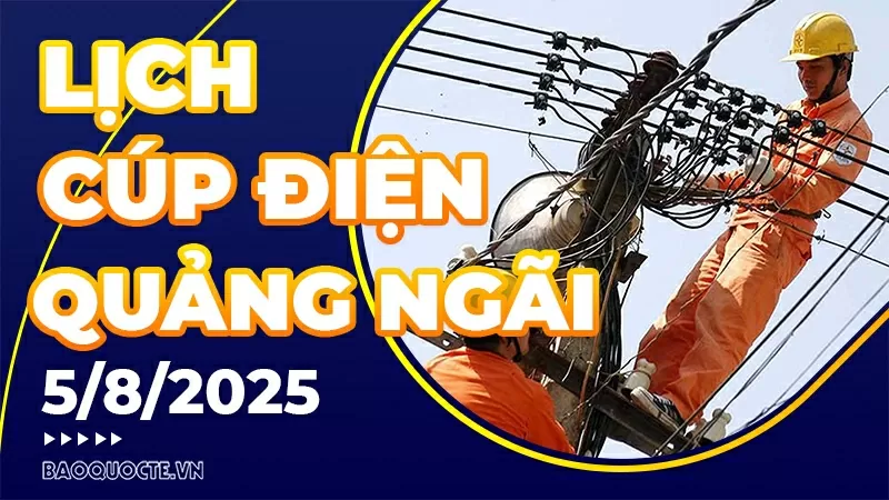 Lịch cúp điện Quảng Ngãi hôm nay ngày 5/8/2025