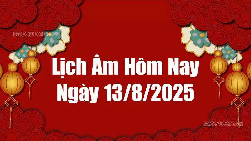 Lịch âm hôm nay 2025: Xem lịch âm 13/8/2025, Lịch vạn niên ngày 13 tháng 8 năm 2025 Lịch âm hôm nay 2025: Xem lịch âm 13/8/2025, Lịch vạn niên ngày 13 tháng 8 năm 2025