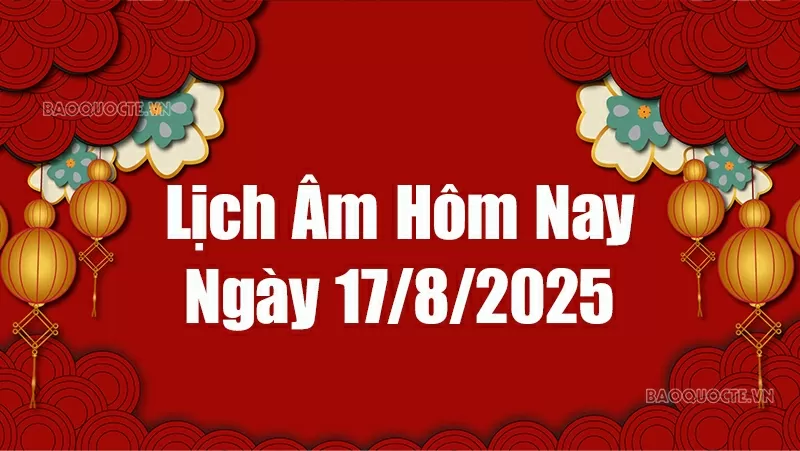 Lịch âm hôm nay 2025: Xem lịch âm 17/8/2025, Lịch vạn niên ngày 17 tháng 8 năm 2025