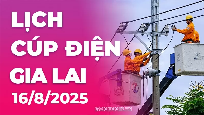 Lịch cúp điện Gia Lai hôm nay ngày 16/8/2025