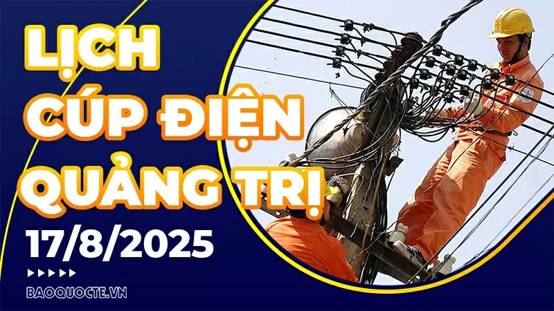 Lịch cúp điện Quảng Trị hôm nay ngày 17/8/2025