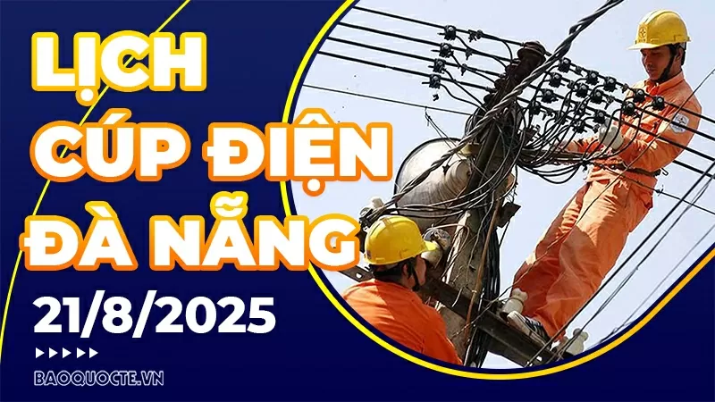 Lịch cúp điện TP. Đà Nẵng hôm nay ngày 21/8/2025