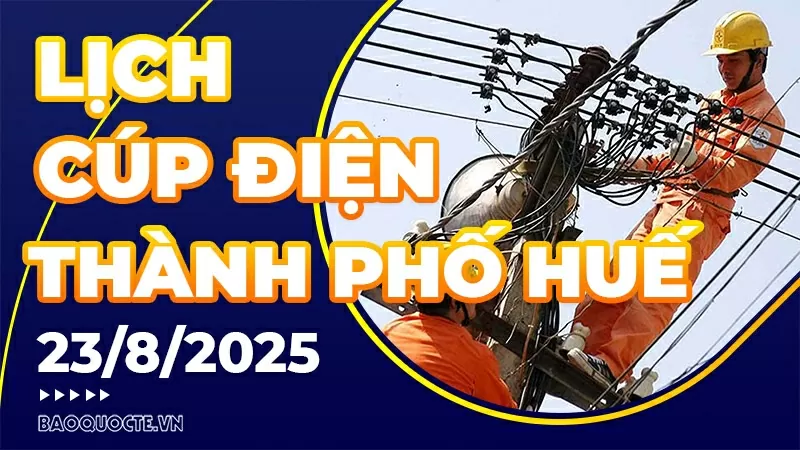 Lịch cúp điện TP. Huế hôm nay ngày 23/8/2025 Lịch cúp điện TP. Huế hôm nay ngày 23/8/2025