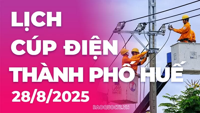Lịch cúp điện TP. Huế hôm nay ngày 28/8/2025
