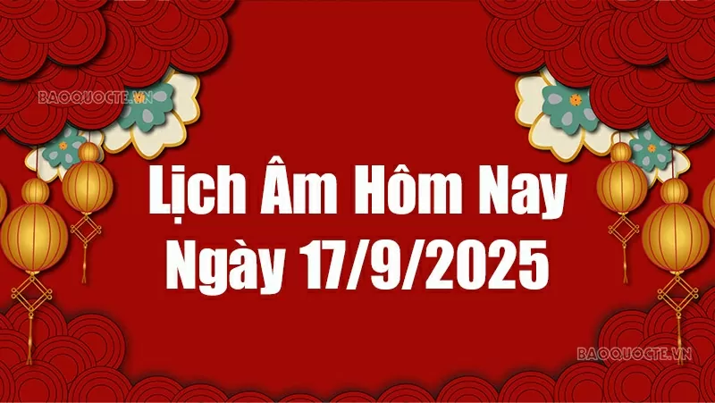 Lịch âm hôm nay 2025: Xem lịch âm 17/9/2025, Lịch vạn niên ngày 17 tháng 9 năm 2025 Lịch âm hôm nay 2025: Xem lịch âm 17/9/2025, Lịch vạn niên ngày 17 tháng 9 năm 2025