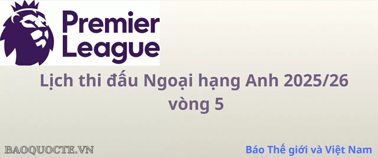 Lịch thi đấu Ngoại hạng Anh vòng 5: Lịch thi đấu Ngoại hạng Anh vòng 5: