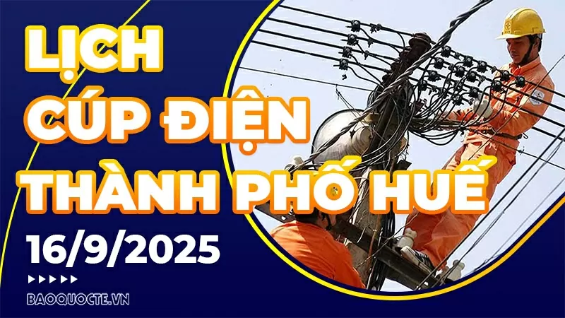 Lịch cúp điện TP. Huế hôm nay ngày 16/9/2025 Lịch cúp điện TP. Huế hôm nay ngày 16/9/2025
