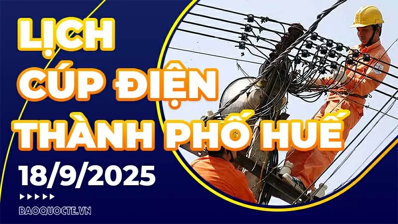 Lịch cúp điện TP. Huế hôm nay ngày 18/9/2025 Lịch cúp điện TP. Huế hôm nay ngày 18/9/2025