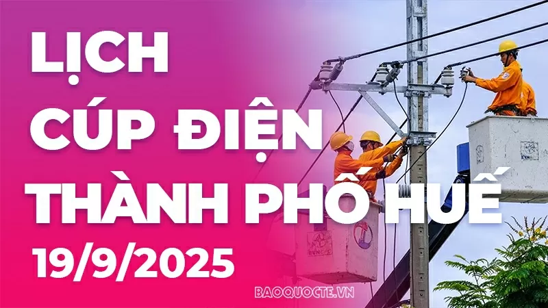 Lịch cúp điện TP. Huế hôm nay ngày 19/9/2025 Lịch cúp điện TP. Huế hôm nay ngày 19/9/2025