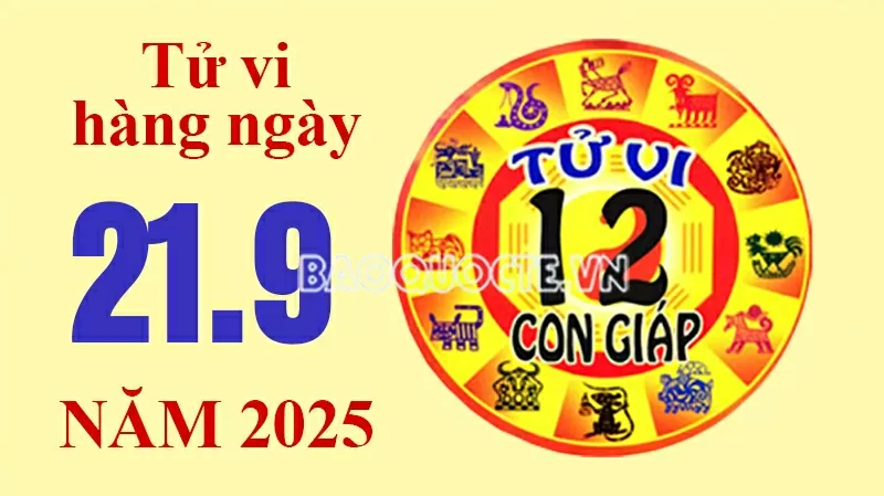 Tử vi hôm nay, xem tử vi 12 con giáp hôm nay ngày 21/9/2025: Tử vi hôm nay, xem tử vi 12 con giáp hôm nay ngày 21/9/2025: