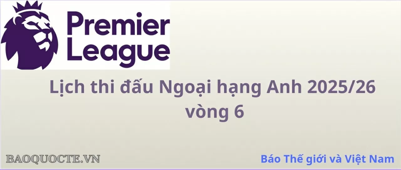 Lịch thi đấu Ngoại hạng Anh vòng 6: Lịch thi đấu Ngoại hạng Anh vòng 6: