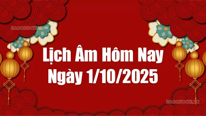 Lịch âm hôm nay 2025: Xem lịch âm 1/10/2025, Lịch vạn niên ngày 1 tháng 10 năm 2025