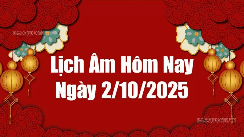 Lịch âm hôm nay 2025: Xem lịch âm 2/10/2025, Lịch vạn niên ngày 2 tháng 10 năm 2025 Lịch âm hôm nay 2025: Xem lịch âm 2/10/2025, Lịch vạn niên ngày 2 tháng 10 năm 2025