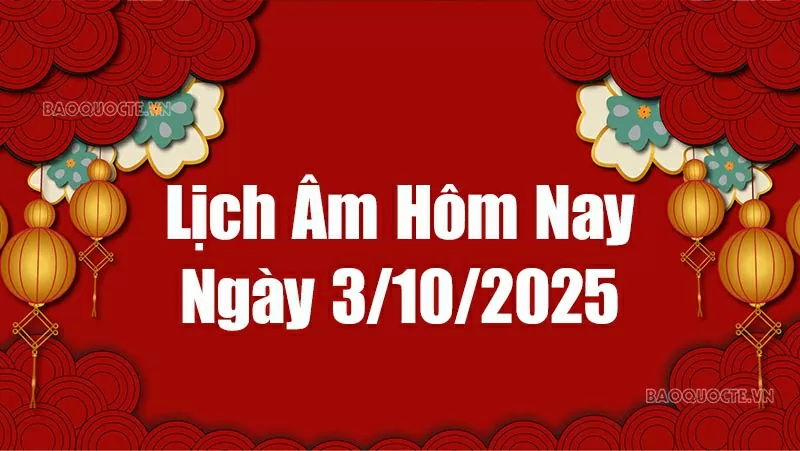 Lịch âm hôm nay 2025: Xem lịch âm 3/10/2025, Lịch vạn niên ngày 3 tháng 10 năm 2025 Lịch âm hôm nay 2025: Xem lịch âm 3/10/2025, Lịch vạn niên ngày 3 tháng 10 năm 2025