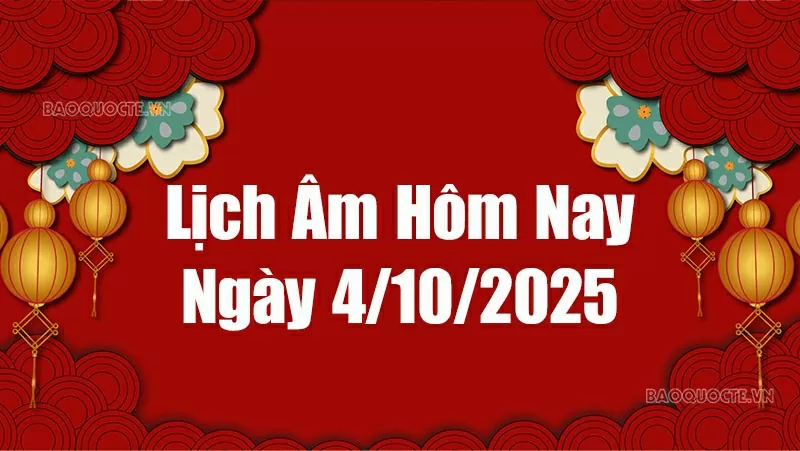 Lịch âm hôm nay 2025: Xem lịch âm 4/10/2025, Lịch vạn niên ngày 4 tháng 10 năm 2025 Lịch âm hôm nay 2025: Xem lịch âm 4/10/2025, Lịch vạn niên ngày 4 tháng 10 năm 2025