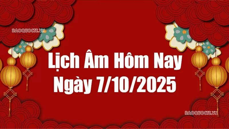 Lịch âm hôm nay 2025: Xem lịch âm 7/10/2025, Lịch vạn niên ngày 7 tháng 10 năm 2025