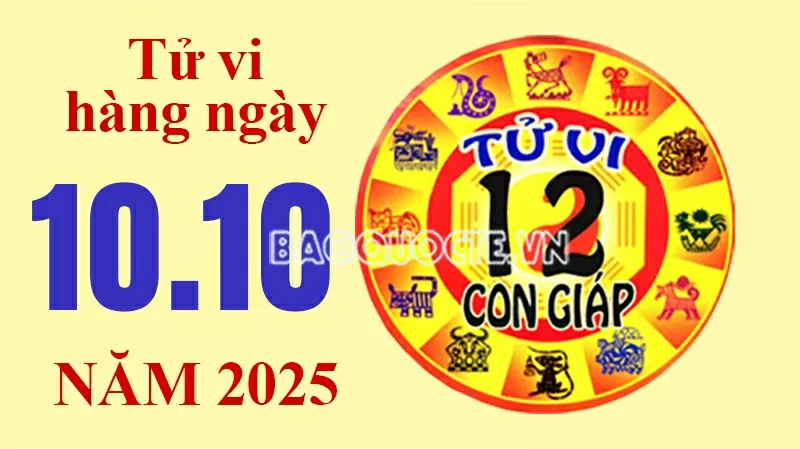 Tử vi hôm nay, xem tử vi 12 con giáp hôm nay ngày 10/10/2025: Tử vi hôm nay, xem tử vi 12 con giáp hôm nay ngày 10/10/2025: