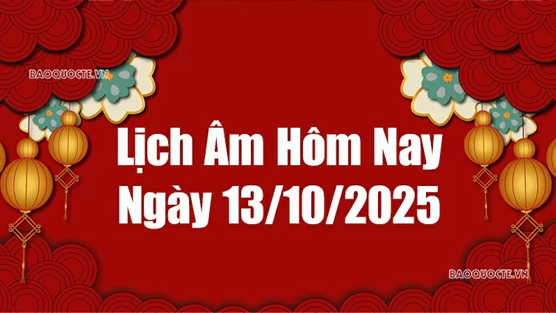 Lịch âm hôm nay 2025: Xem lịch âm 13/10/2025, Lịch vạn niên ngày 13 tháng 10 năm 2025