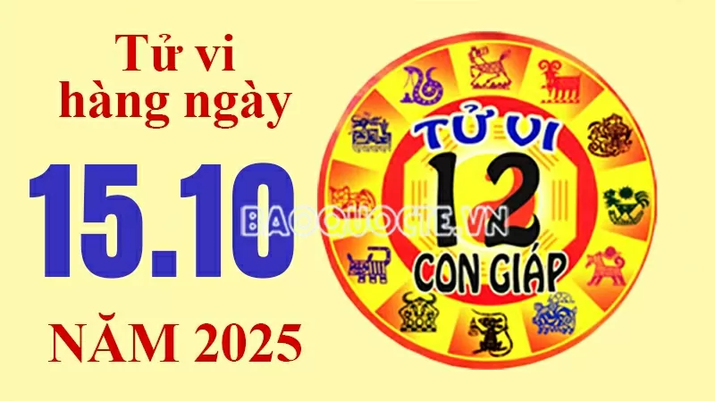 Tử vi hôm nay, xem tử vi 12 con giáp hôm nay ngày 15/10/2025: