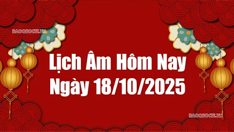 Lịch âm hôm nay 2025: Xem lịch âm 18/10/2025, Lịch vạn niên ngày 18 tháng 10 năm 2025 Lịch âm hôm nay 2025: Xem lịch âm 18/10/2025, Lịch vạn niên ngày 18 tháng 10 năm 2025
