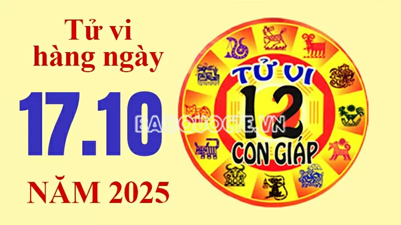 Tử vi hôm nay, xem tử vi 12 con giáp hôm nay ngày 17/10/2025: Tử vi hôm nay, xem tử vi 12 con giáp hôm nay ngày 17/10/2025: