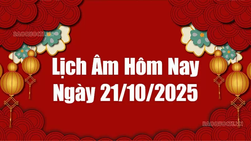 Lịch âm hôm nay 2025: Xem lịch âm 21/10/2025, Lịch vạn niên ngày 21 tháng 10 năm 2025