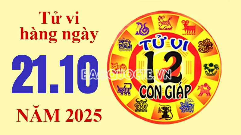 Tử vi hôm nay, xem tử vi 12 con giáp hôm nay ngày 21/10/2025: Tử vi hôm nay, xem tử vi 12 con giáp hôm nay ngày 21/10/2025: