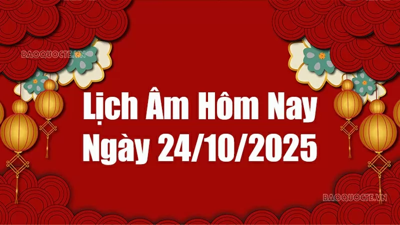 Lịch âm hôm nay 2025: Xem lịch âm 24/10/2025, Lịch vạn niên ngày 24 tháng 10 năm 2025
