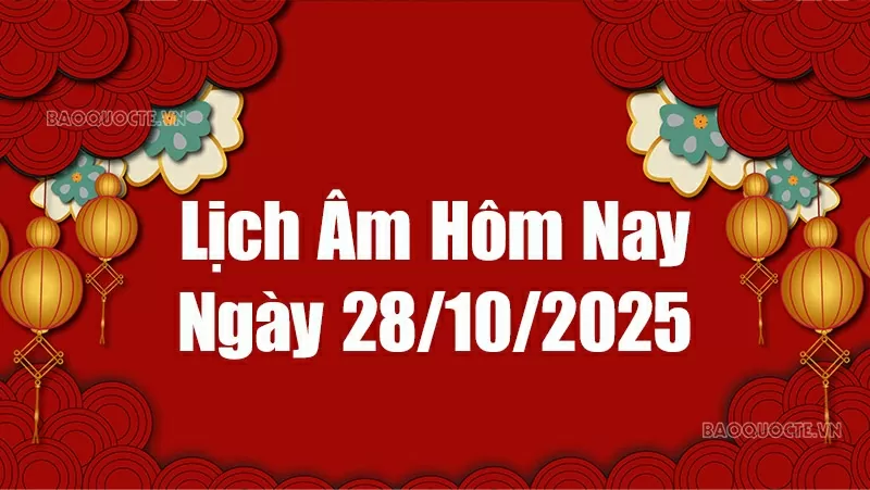 Lịch âm hôm nay 2025: Xem lịch âm 28/10/2025, Lịch vạn niên ngày 28 tháng 10 năm 2025