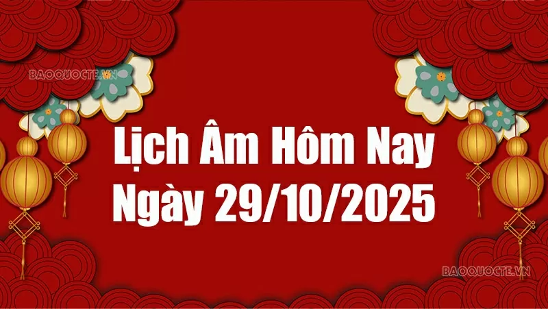 Lịch âm hôm nay 2025: Xem lịch âm 29/10/2025, Lịch vạn niên ngày 29 tháng 10 năm 2025