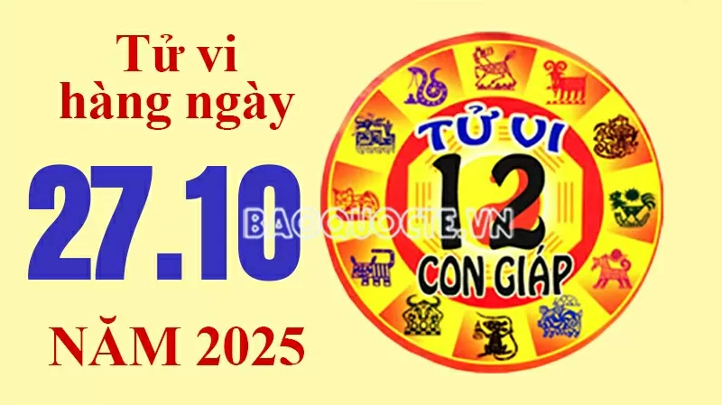Tử vi hôm nay, xem tử vi 12 con giáp hôm nay ngày 27/10/2025: Tử vi hôm nay, xem tử vi 12 con giáp hôm nay ngày 27/10/2025: