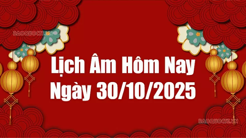 Lịch âm hôm nay 2025: Xem lịch âm 30/10/2025, Lịch vạn niên ngày 30 tháng 10 năm 2025
