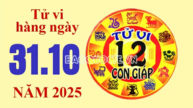 Tử vi hôm nay, xem tử vi 12 con giáp hôm nay ngày 31/10/2025: Tử vi hôm nay, xem tử vi 12 con giáp hôm nay ngày 31/10/2025: