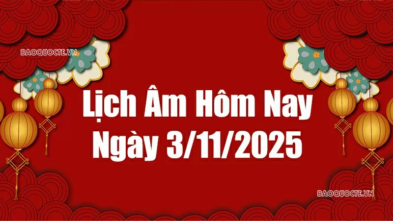 Lịch âm hôm nay 2025: Xem lịch âm 3/11/2025, Lịch vạn niên ngày 3 tháng 11 năm 2025 Lịch âm hôm nay 2025: Xem lịch âm 3/11/2025, Lịch vạn niên ngày 3 tháng 11 năm 2025