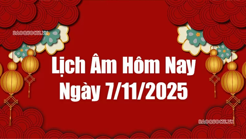 Lịch âm hôm nay 2025: Xem lịch âm 7/11/2025, Lịch vạn niên ngày 7 tháng 11 năm 2025