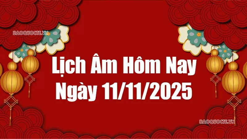 Lịch âm hôm nay 2025: Xem lịch âm 11/11/2025, Lịch vạn niên ngày 11 tháng 11 năm 2025
