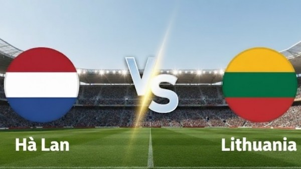 Nhận định, dự đoán tuyển Hà Lan vs Lithuania: Trận đấu quyết định