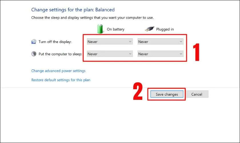 Chọn Never cho màn hình và chế độ ngủ. Chọn Never cho màn hình và chế độ ngủ.