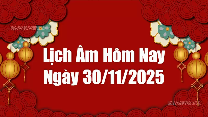 Lịch âm hôm nay 2025: Xem lịch âm 30/11/2025, Lịch vạn niên ngày 30 tháng 11 năm 2025