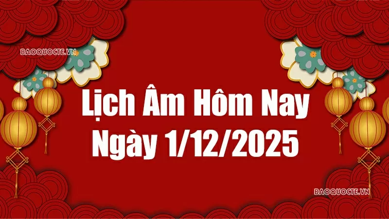 Lịch âm hôm nay 2025: Xem lịch âm 1/12/2025, Lịch vạn niên ngày 1tháng 12 năm 2025