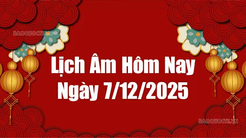 Lịch âm hôm nay 2025: Xem lịch âm 7/12/2025, Lịch vạn niên ngày 7 tháng 12 năm 2025 Lịch âm hôm nay 2025: Xem lịch âm 7/12/2025, Lịch vạn niên ngày 7 tháng 12 năm 2025