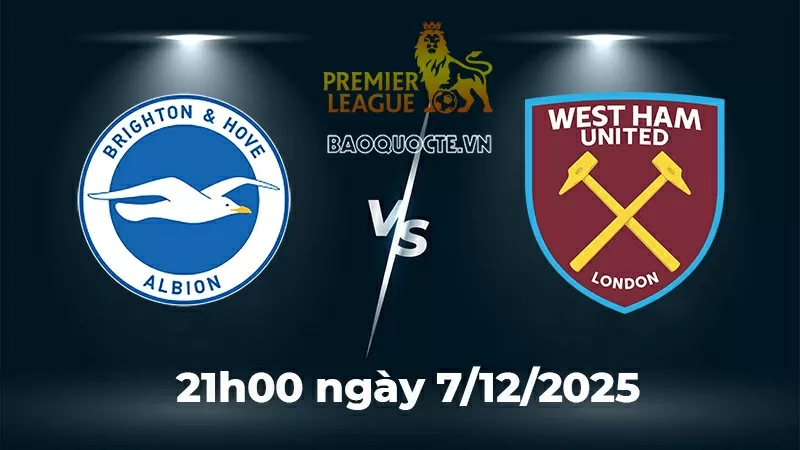 Nhận định, dự đoán tỷ số Brighton vs West Ham, 21h00 ngày 7/12 - Vòng 15 Ngoại hạng Anh