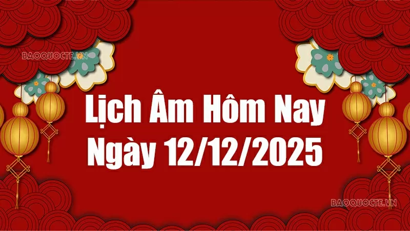Lịch âm hôm nay 2025: Xem lịch âm 12/12/2025, Lịch vạn niên ngày 12 tháng 12 năm 2025 Lịch âm hôm nay 2025: Xem lịch âm 12/12/2025, Lịch vạn niên ngày 12 tháng 12 năm 2025