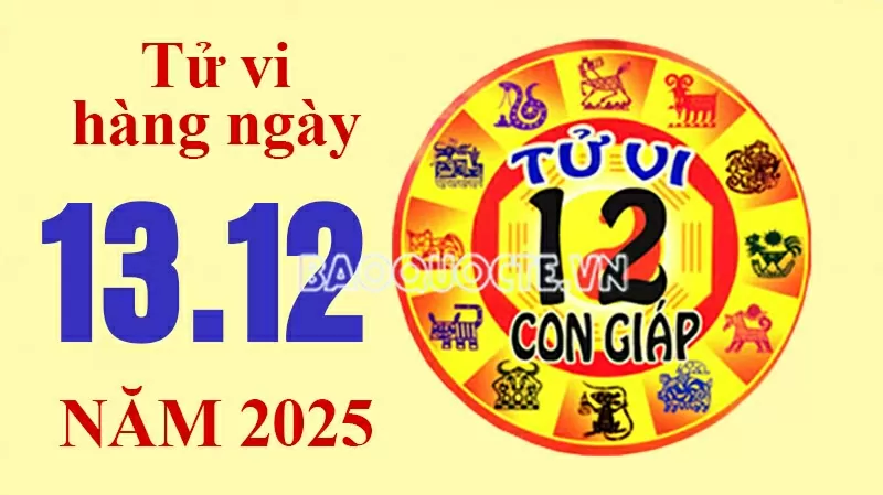 Tử vi hôm nay, xem tử vi 12 con giáp hôm nay ngày 13/12/2025: