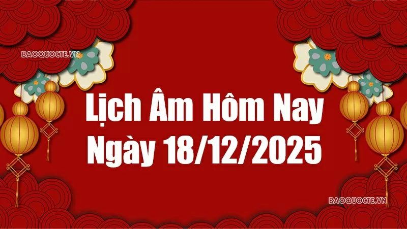 Lịch âm hôm nay 2025: Xem lịch âm 18/12/2025, Lịch vạn niên ngày 18 tháng 12 năm 2025 Lịch âm hôm nay 2025: Xem lịch âm 18/12/2025, Lịch vạn niên ngày 18 tháng 12 năm 2025