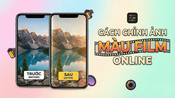 Cách chỉnh ảnh màu film online siêu đẹp, tạo hiệu ứng nghệ thuật dễ dàng