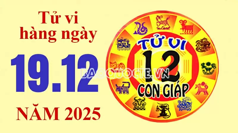 Tử vi hôm nay, xem tử vi 12 con giáp hôm nay ngày 19/12/2025: Tử vi hôm nay, xem tử vi 12 con giáp hôm nay ngày 19/12/2025: